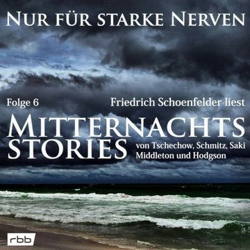 Mitternachtsstories von Tschechow, Schmitz, Saki, Middleton, Hodgson - Nur für starke Nerven, Folge 6 (ungekürzt) audiobook, Anton Tschechow, Hector Hugh Munro, Hermann Harry Schmitz, Richard B. Middleton, William Hope Hodgson