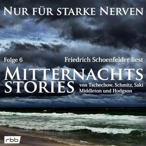 Mitternachtsstories von Tschechow, Schmitz, Saki, Middleton, Hodgson - Nur für starke Nerven, Folge 6 (ungekürzt), Anton Tschechow, Hector Hugh Munro, Hermann Harry Schmitz, Richard B. Middleton, William Hope Hodgson