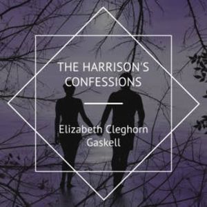Mr. Harrison's Confessions, Elizabeth Cleghorn Gaskell