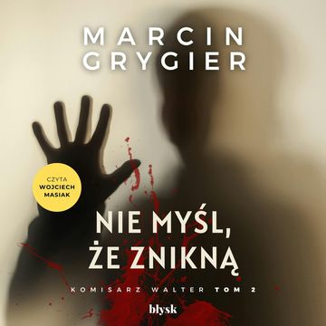 Nie myśl, że znikną. Komisarz Walter. Tom 2, Marcin Grygier
