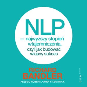 NLP - najwyższy stopień wtajemniczenia, czyli jak budować własny sukces, Alessio Roberti, Owen Fitzpatrick, Richard Bandler