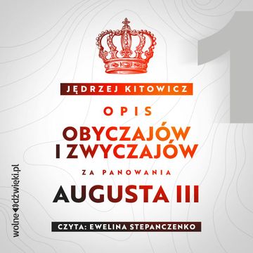 Opis obyczajów i zwyczajów za panowania Augusta III. Tom I audiobook, Jędrzej Kitowicz