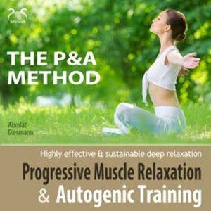 P&amp;A Method: Progressive Muscle Relaxation and Autogenic Training - Highly Effective &amp; Sustainable Deep Relaxation, Colin Griffiths-Brown