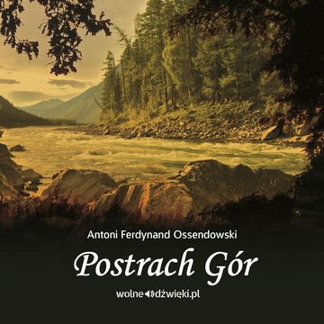 Postrach gór audiobook, Antoni Ferdynand Ossendowski