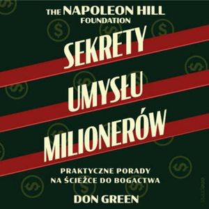 Sekrety umysłu milionerów. Praktyczne porady na ścieżce do bogactwa, Don Green, Napoleon Hill Foundation