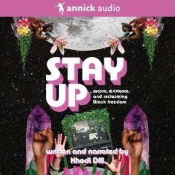 stay up - racism, resistance, and reclaiming Black freedom (Unabridged) audiobook, Khodi Dill