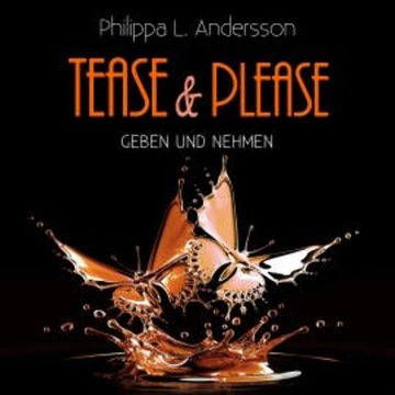 Tease & Please - Geben und Nehmen audiobook, Philippa L. Andersson