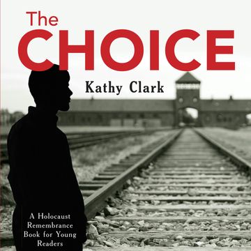 The Choice - The Holocaust Remembrance Series for Young Readers, Book 15 (Unabridged) audiobook, Kathy Clark