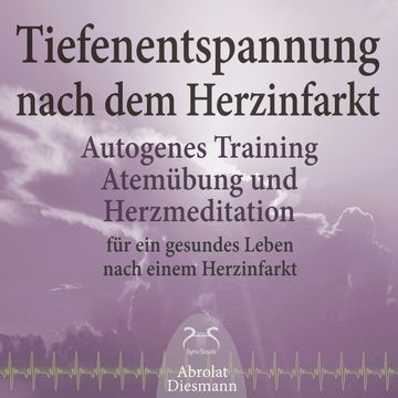 Tiefenentspannung nach dem Herzinfarkt - Autogenes Training, Atemübung und Herzmeditation für ein gesundes Leben nach einem Infa audiobook, Franziska Diesmann, Torsten Abrolat