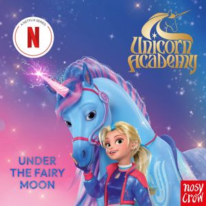 Unicorn Academy: Under the Fairy Moon, Nosy Crow Ltd