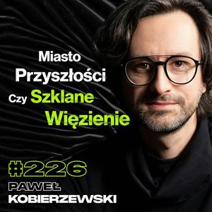 #226 Czym Arabia Saudyjska Chce Zwojować Świat? Wizje Przyszłości, Architektura - Paweł Kobierzewski, Przemek Górczyk