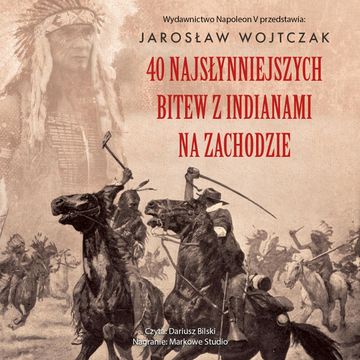 40 najsłynniejszych bitew z Indianami na Zachodzie audiobook, Jarosław Wojtczak