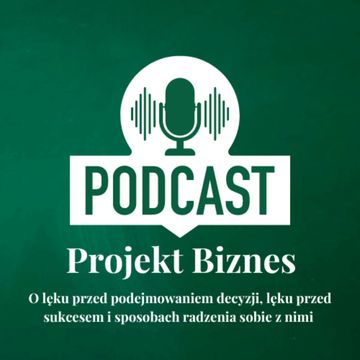5. O lęku przed podejmowaniem decyzji, lęku przed sukcesem i sposobach radzenia sobie z nimi audiobook, Projekt Biznes Sp. z o. o.
