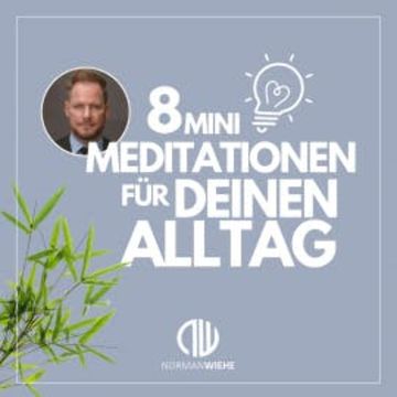 8 Minimeditationen für Deinen Alltag audiobook, Norman Wiehe