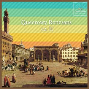#8 Queerowy Renesans cz. II, Queerstorie
