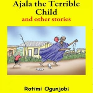 Ajala the Terrible Child and Other Stories, N.N.