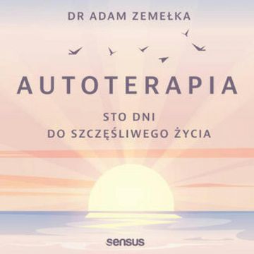 Autoterapia. Sto dni do szczęśliwego życia, Adam Zemełka