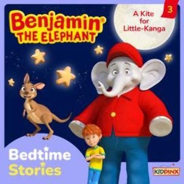 Benjamin the Elephant, Bedtime Stories, Episode 3: A Kite for Little-Kanga audiobook, Vincent Andreas