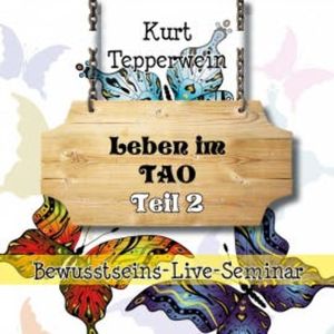 Bewusstseins-Live-Seminar: Leben im Tao - Teil 2, N.N.