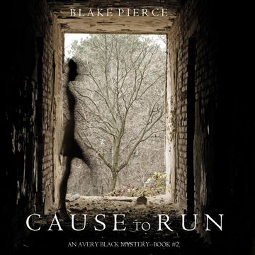Cause to Run (An Avery Black Mystery - Book 2), Blake Pierce