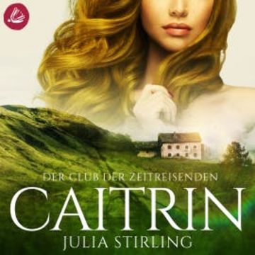 Der Club der Zeitreisenden - Caitrin audiobook, Julia Stirling