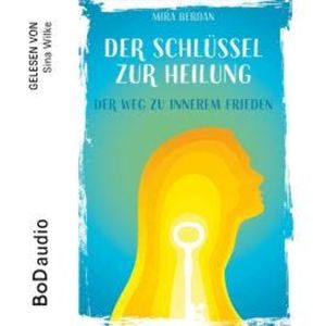 Der Schlüssel zur Heilung (Ungekürzt), Mira Berdan