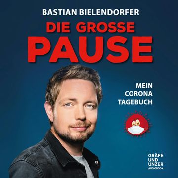Die grosse Pause - Mein Corona-Tagebuch audiobook, Bastian Bielendorfer