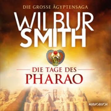 Die Tage des Pharao (autorisierte Lesefassung) audiobook, Wilbur Smith