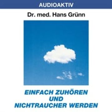 Einfach zuhören und Nichtraucher werden audiobook, Dr. Hans Grünn