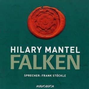 Falken: Teil 2 der Cromwell-Triologie, Hilary Mantel