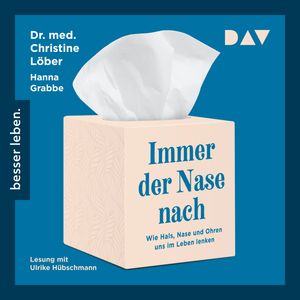 Immer der Nase nach. Wie Hals, Nase und Ohren uns im Leben lenken (Gekürzt), Christine Löber, Hanna Grabbe