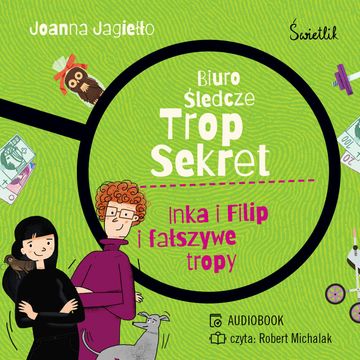 Inka i Filip i fałszywe tropy. Biuro śledcze Trop Sekret. Tom 3 audiobook, Joanna Jagiełło