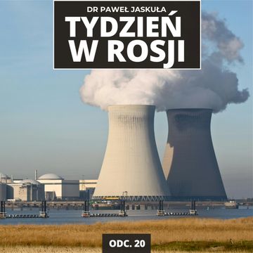 Jak Kreml robi biznes z Iranem? Rozwód z Rosją w sektorze atomowym | Tydzień w Rosji odc. 20 audiobook, Mateusz Grzeszczuk