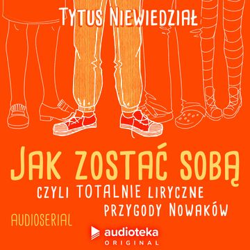 Jak zostać sobą, czyli totalnie liryczne przygody Nowaków. Audioserial