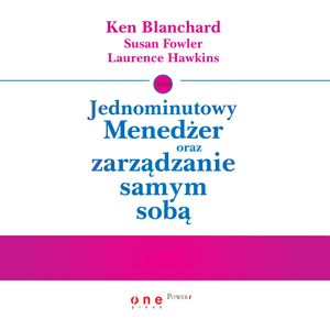 Jednominutowy menedżer oraz zarządzanie samym sobą, Ken Blanchard, Laurence Hawkins, Susan Fowler