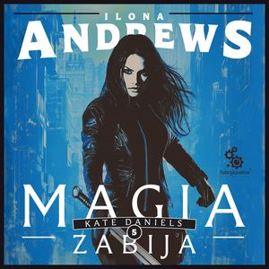 Magia zabija. Kate Daniels. Tom 5, Ilona Andrews