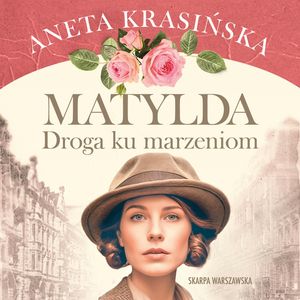 Droga ku marzeniom. Matylda. Tom 2, Aneta Krasińska