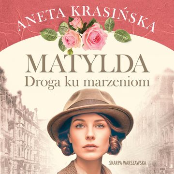 Droga ku marzeniom. Matylda. Tom 2 audiobook, Aneta Krasińska