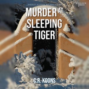 Murder at Sleeping Tiger - Sheriff Ulysses Walker, Book 1 (Unabridged), C.R. Koons