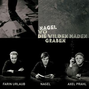 Nagel - Wo die wilden Maden graben, Nagel