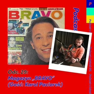ODCINEK 29: Magazyn BRAVO (gość: Karol Paciorek), Podcastex