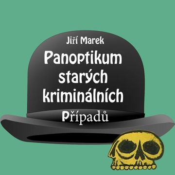 Jiří Marek: Panoptikum starých kriminálních případů audiobook, Jiří Marek