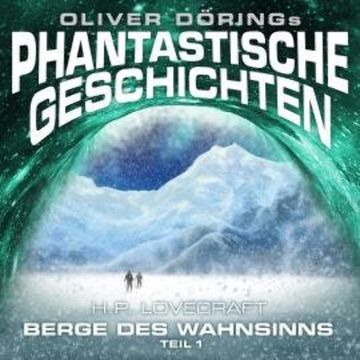 Phantastische Geschichten, Berge des Wahnsinns, Teil 1 audiobook, H. P. Lovecraft, Oliver Döring