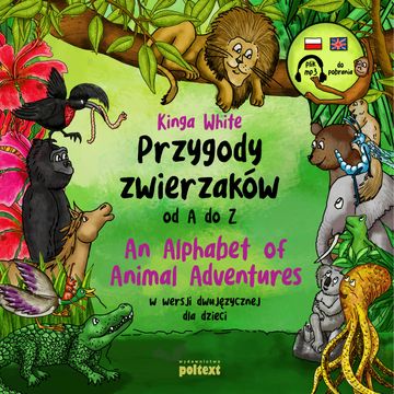 Przygody zwierzaków od A do Z. An Alphabet of Animal Adventures w wersji dwujęzycznej dla dzieci audiobook, Kinga White