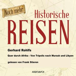 Quer durch Afrika - Von Tripolis nach Murzuk in Libyen, Gerhard Rohlfs