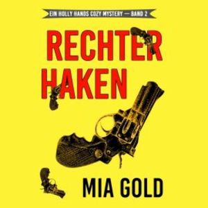 Rechter Haken (Ein Holly Hands Krimi – Band 2), Mia Gold