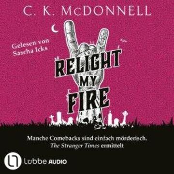 Relight My Fire - The Stranger Times, Teil 4 (Gekürzt) audiobook, C. K. McDonnell
