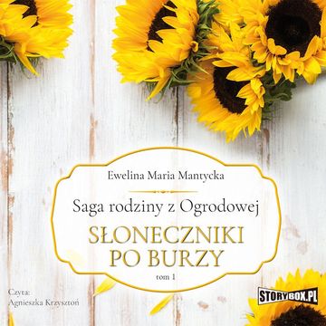 Saga rodziny z Ogrodowej. Tom 1. Słoneczniki po burzy audiobook, Ewelina Maria Mantycka