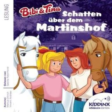 Schatten über dem Martinshof - Bibi & Tina - Hörbuch, Folge 1 (Ungekürzt) audiobook, Markus Dittrich, Vincent Andreas
