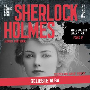 Sherlock Holmes: Geliebte Alba (Neues aus der Baker Street, Folge 17), Augusta Hawthorne, Sir Arthur Conan Doyle